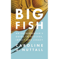 Big Fish: An Entrepreneur's Guide to Success, Impact and Legacy - Paperback