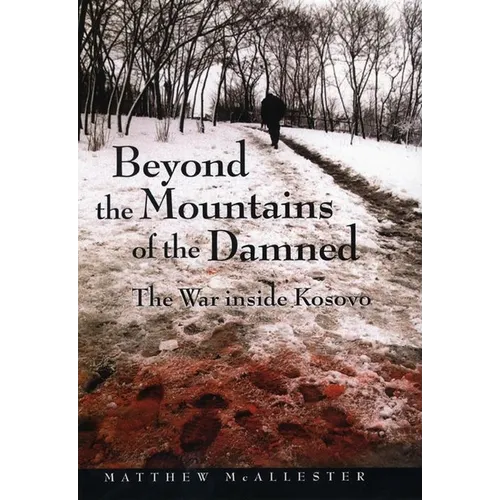 Beyond the Mountains of the Damned: The War Inside Kosovo