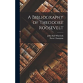A Bibliography of Theodore Roosevelt