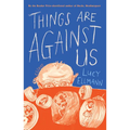 Things Are Against Us - Hardcover