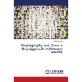 Cryptography and Chaos a New Approach in Network Security - Paperback