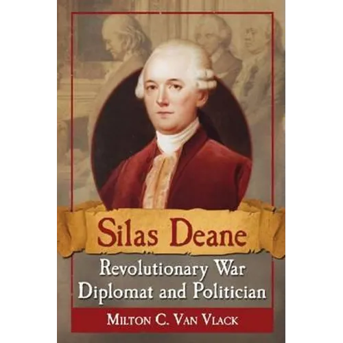 Silas Deane, Revolutionary War Diplomat and Politician