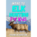 Intro to Elk Hunting for Kids - Paperback