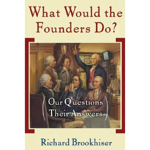 What Would the Founders Do?: Our Questions, Their Answers - Paperback