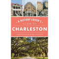History Lover's Guide to Charleston