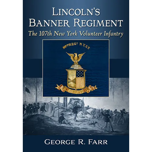 Lincoln's Banner Regiment: The 107th New York Volunteer Infantry