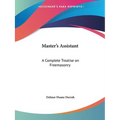Master's Assistant: A Complete Treatise on Freemasonry - Paperback