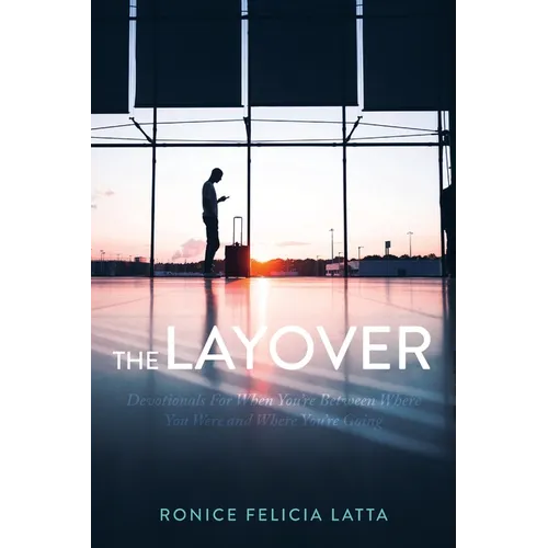 The Layover: Devotionals for When You're Between Where You Were and Where You're Going - Paperback