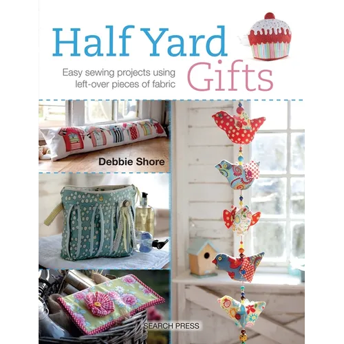 Half Yard# Gifts: Easy Sewing Projects Using Leftover Pieces of Fabric - Paperback