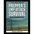 The Beginner Prepper's EMP Attack Survival Book: An Introductory Action Guide To Understanding, Preparing For, and Surviving Electromagnetic Pulse Att