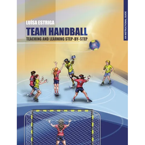Team Handball: TEACHING AND LEARNING STEP-BY-STEP: An Instructional Guide - Paperback