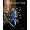 Katrina Daschner: Burn & Gloom! Glow & Moon! - Hardcover