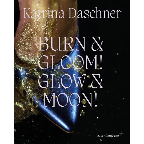 Katrina Daschner: Burn & Gloom! Glow & Moon! - Hardcover
