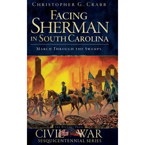 Facing Sherman in South Carolina: March Through the Swamps