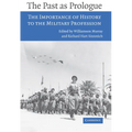 The Past as Prologue: The Importance of History to the Military Profession