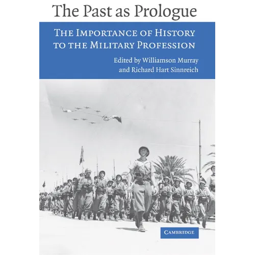 The Past as Prologue: The Importance of History to the Military Profession