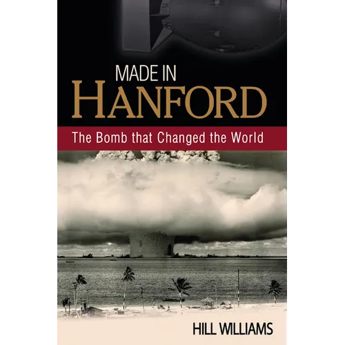 Made in Hanford: The Bomb That Changed the World