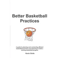 Better Basketball Practices: A guide to planning and conducting efficient basketball practices and planning to build a winning basketball program - Paperback
