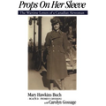 Props on Her Sleeve: The Wartime Letters of a Canadian Airwoman