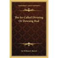 The So-Called Divining Or Dowsing Rod - Paperback