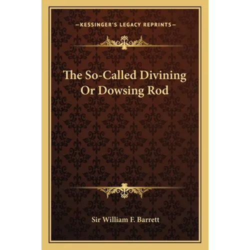 The So-Called Divining Or Dowsing Rod - Paperback