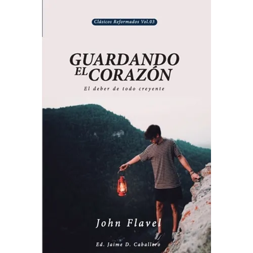 Guardando el Corazon: El deber de todo creyente - Paperback