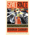 Space Race: The Epic Battle Between America and the Soviet Union for Dominion of Space