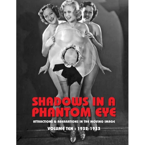 Shadows in a Phantom Eye, Volume 10 (1932-1933): Attractions & Aberrations In The Moving Image 1872-1949 - Paperback