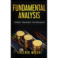 Fundamental Analysis: Forex Trading Techniques - Paperback