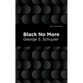 Black No More: Being an Account of the Strange and Wonderful Workings of Science in the Land of the Free A.D. 1933-1940 - Paperback