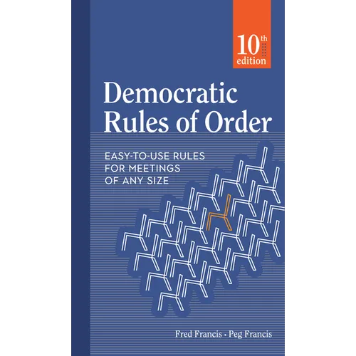 Democratic Rules of Order: Easy-To-Use Rules for Meetings of Any Size - Paperback