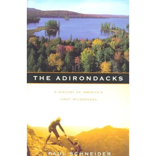 The Adirondacks: A History of America's First Wilderness - Paperback