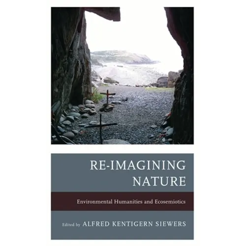 Re-Imagining Nature: Environmental Humanities and Ecosemiotics - Paperback