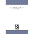 Essays On Social Subjects From the Saturday Review ...