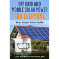 Off Grid and Mobile Solar Power For Everyone: Your Smart Solar Guide - Paperback