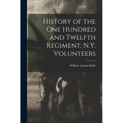 History of the One Hundred and Twelfth Regiment, N.Y. Volunteers