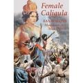 Female Caligula: Ranavalona, Madagascar's Mad Queen - Paperback