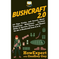 Bushcraft 2.0: 101 Tips, Tricks, and Secrets About Traditional Wilderness Survival Skills to Survive, Thrive, and Master the Art of B - Paperback