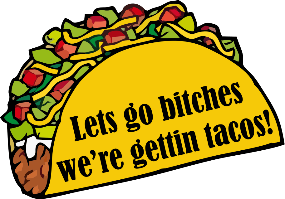 Let's Go Bitches, We're Gettin' Tacos- 3 inch Sticker