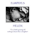 Euripides - Helen: "To a father growing old nothing is dearer than a daughter" - Paperback