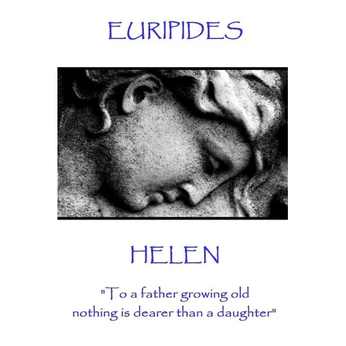 Euripides - Helen: "To a father growing old nothing is dearer than a daughter" - Paperback
