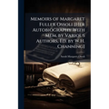 Memoirs of Margaret Fuller Ossoli [Her Autobiography With Mem. by Various Authors, Ed. by W.H. Channing]