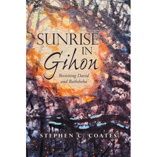 Sunrise in Gihon: Revisiting David and Bathsheba - Paperback