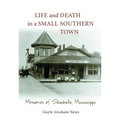 Life and Death in a Small Southern Town: Memories of Shubuta, Mississippi