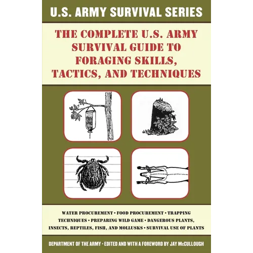 The Complete U.S. Army Survival Guide to Foraging Skills, Tactics, and Techniques - Paperback