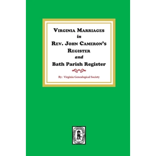 Virginia Marriages in Rev. John Cameron's Register and Bath Parish Register, 1827-1897.