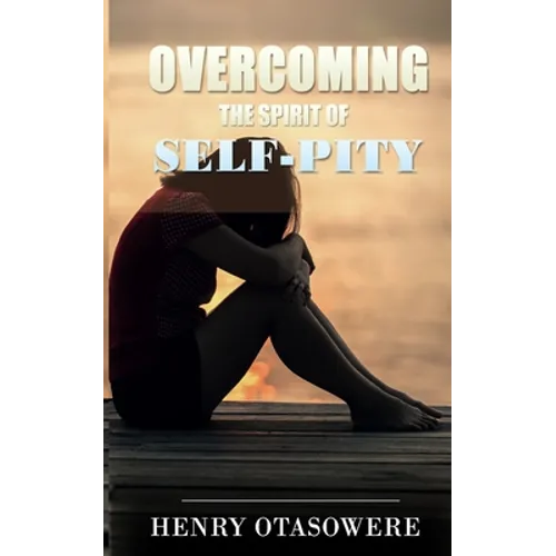 Overcoming the spirit of self-pity - Paperback