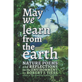 May We Learn from the Earth: Nature Poems and Reflections on the Environment - Paperback