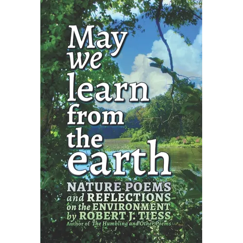 May We Learn from the Earth: Nature Poems and Reflections on the Environment - Paperback