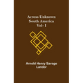 Across Unknown South America Vol- I - Paperback